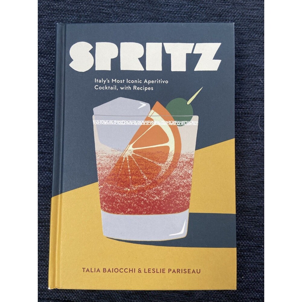 Spritz : Italy's Most Iconic Aperitivo Cocktail, with Recipes by Talia Baiocchi